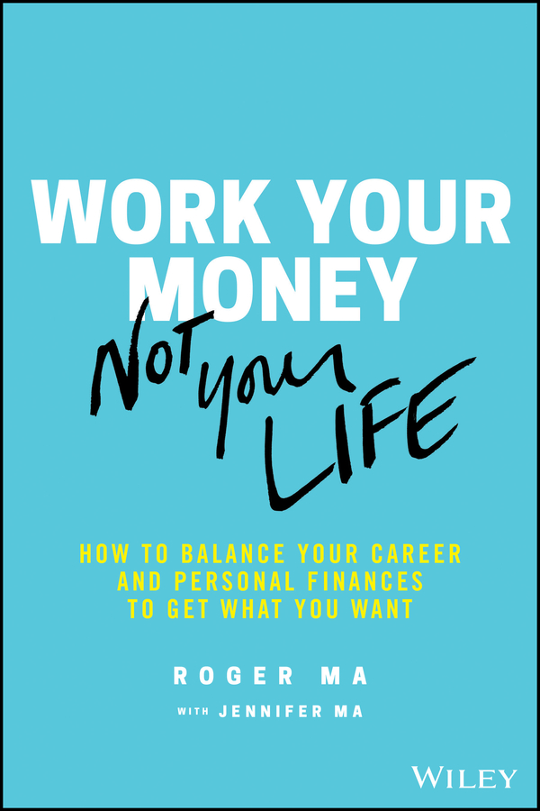 Work your money, not your life: how to balance your career and personal finances to get what you want Ebook